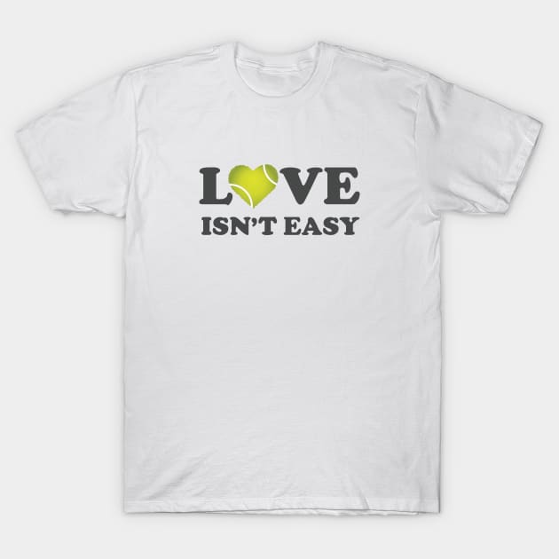 Love Isn't Easy T-Shirt by Heyday Threads